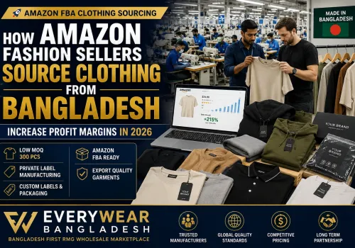 Amazon fashion sellers sourcing private label clothing from Bangladesh through Everywear Bangladesh manufacturing solutions.